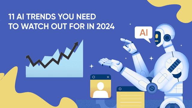 11 AI Trends You Need to Watch Out for in 2024